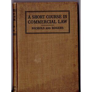 A Short Course In Commercial Law, Nichols & Rogers Hardcover 1913 American Book